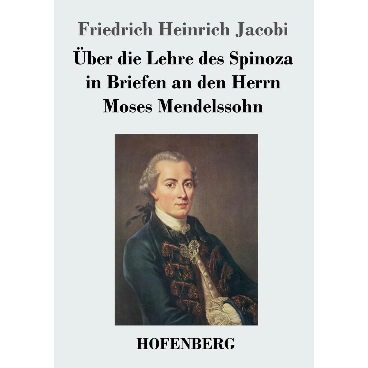 Über die Lehre des Spinoza in Briefen an den Herrn Moses Mendelssohn Über die Lehre des Spinoza in Briefen an den Herrn Moses Mendelssohn von Hofenberg