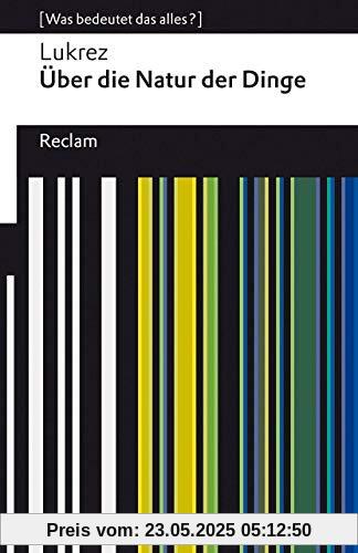 Über die Natur der Dinge: [Was bedeutet das alles?] (Reclams Universal-Bibliothek)