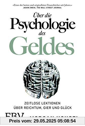 Über die Psychologie des Geldes: Zeitlose Lektionen über Reichtum, Gier und Glück Über die Psychologie des Geldes: Zeitlose Lektionen über Reichtum, Gier und Glück