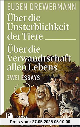 Über die Unsterblichkeit der Tiere. Über die Verwandtschaft allen Lebens: Zwei Essays Über die Unsterblichkeit der Tiere. Über die Verwandtschaft allen Lebens: Zwei Essays