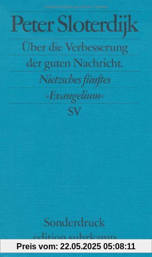 Über die Verbesserung der guten Nachricht: Nietzsches fünftes »Evangelium«. Rede zum 100. Todestag von Friedrich Nietzsche, gehalten in Weimar am 25. August 2000 (edition suhrkamp)