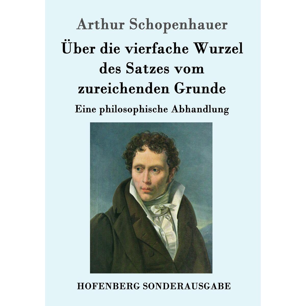 Über die vierfache Wurzel des Satzes vom zureichenden Grunde Über die vierfache Wurzel des Satzes vom zureichenden Grunde von Hofenberg