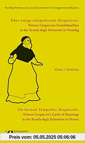 Über einige telepathische Dispositive: Vittore Carpaccios Gemäldezyklus in der Scuola degli Schiavoni in Venedig