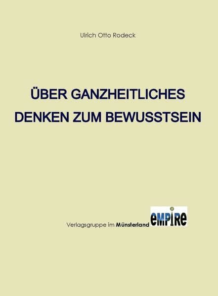 Über ganzheitliches Denken zum Bewusstsein Über ganzheitliches Denken zum Bewusstsein
