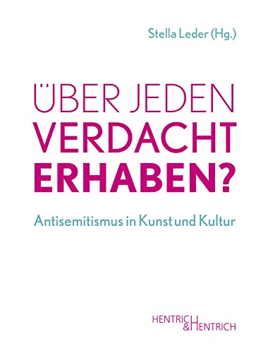 Über jeden Verdacht erhaben?: Antisemitismus in Kunst und Kultur von Hentrich & Hentrich