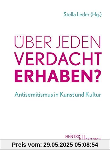 Über jeden Verdacht erhaben?: Antisemitismus in Kunst und Kultur