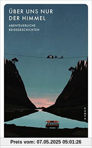 Über uns nur der Himmel: Abenteuerliche Reisegeschichten (Kampa Pocket)