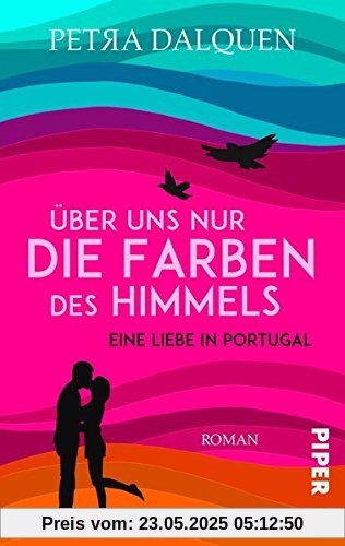 Über uns nur die Farben des Himmels: Eine Liebe in Portugal Über uns nur die Farben des Himmels: Eine Liebe in Portugal