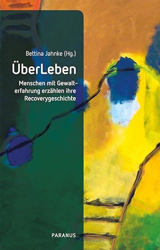 ÜberLeben: Menschen mit Gewalterfahrung erzählen ihre Recoverygeschichte von Psychiatrie Verlag
