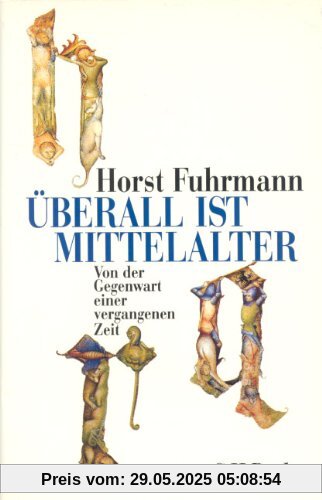 Überall ist Mittelalter: Von der Gegenwart einer vergangenen Zeit