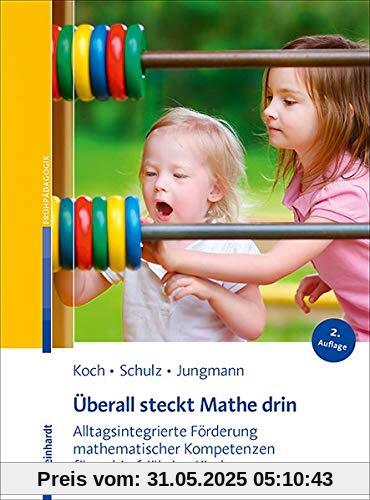 Überall steckt Mathe drin: Alltagsintegrierte Förderung mathematischer Kompetenzen für 3- bis 6-jährige Kinder