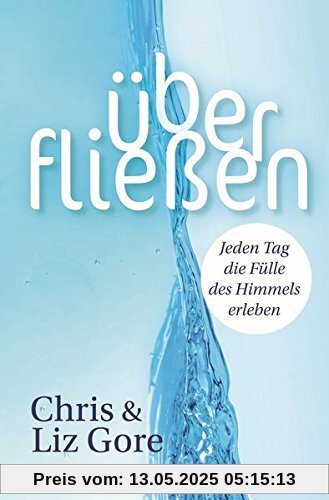 Überfließen: Jeden Tag die Fülle des Himmels erleben Überfließen: Jeden Tag die Fülle des Himmels erleben