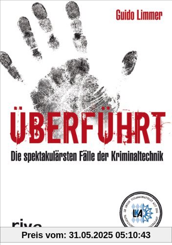 Überführt: Spektakuläre Fälle der Kriminaltechnik Überführt: Spektakuläre Fälle der Kriminaltechnik