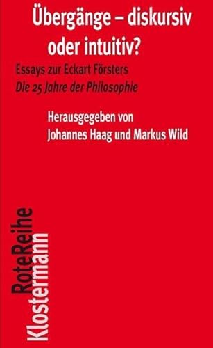 Übergänge - diskursiv oder intuitiv?: Essays zu Eckart Försters "Die 25 Jahre der Philosophie" (Klostermann RoteReihe, Band 56)