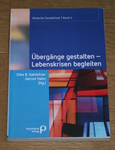 Übergänge gestalten, Lebenskrisen begleiten (Klinische Sozialarbeit - Beiträge zur psychosozialen Praxis und Forschung) von Psychiatrie-Verlag GmbH