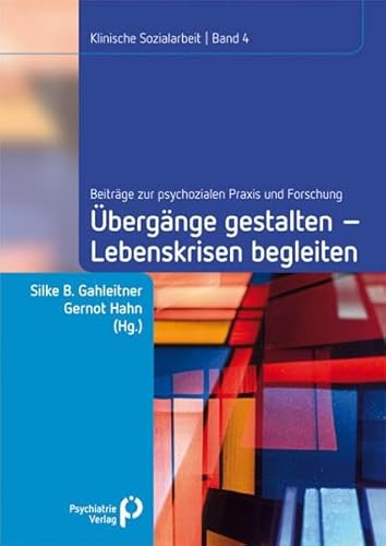 Übergänge gestalten, Lebenskrisen begleiten (Klinische Sozialarbeit - Beiträge zur psychosozialen Praxis und Forschung)