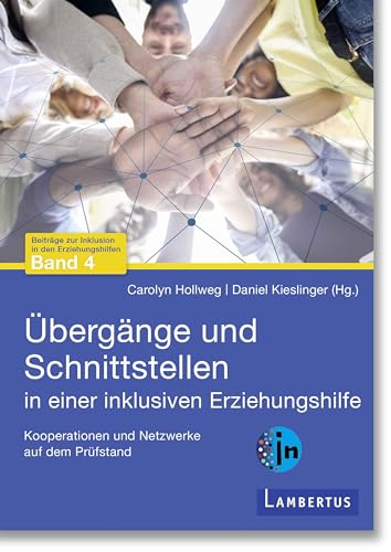 Übergänge und Schnittstellen in einer inklusiven Erziehungshilfe: Kooperationen und Netzwerke auf dem Prüfstand (Beiträge zur Inklusion in den Erziehungshilfen)