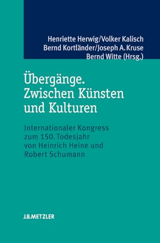 Übergänge. Zwischen Künsten und Kulturen: Internationaler Kongress zum 150. Todesjahr von Heinrich Heine und Robert Schumann
