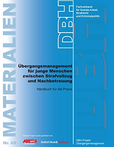 Übergangsmanagement für junge Menschen zwischen Strafvollzug und Nachbetreuung: Handbuch für die Praxis (DBH-Materialien)