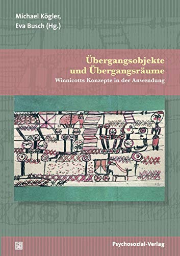 Übergangsobjekte und Übergangsräume: Winnicotts Konzepte in der Anwendung (Bibliothek der Psychoanalyse) von Psychosozial Verlag GbR