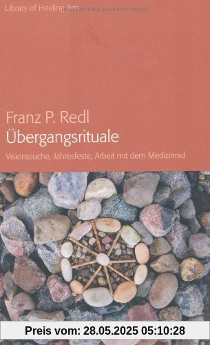 Übergangsrituale: Visionssuche, Jahresfeste, Arbeit mit dem Medizinrad