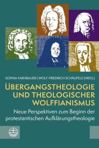 Übergangstheologie und theologischer Wolffianismus: Neue Perspektiven zum Beginn der protestantischen Aufklärungstheologie Übergangstheologie und theologischer Wolffianismus: Neue Perspektiven zum Beginn der protestantischen Aufklärungstheologie von Evangelische Verlagsanstalt