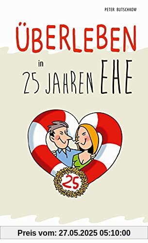 Überleben in 25 Jahren Ehe - Humorvolle Texte und Cartoons zur Silberhochzeit Überleben in 25 Jahren Ehe - Humorvolle Texte und Cartoons zur Silberhochzeit