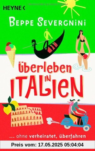 Überleben in Italien -: ...ohne verheiratet, überfahren oder verhaftet zu werden Überleben in Italien -: ...ohne verheiratet, überfahren oder verhaftet zu werden