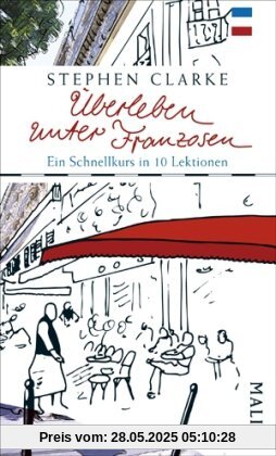 Überleben unter Franzosen: Ein Schnellkurs in zehn Lektionen Überleben unter Franzosen: Ein Schnellkurs in zehn Lektionen