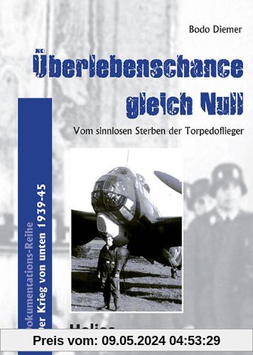 Überlebenschance gleich Null: Autobiographie / Vom sinnlosen Sterben der Torpedoflieger / Der Krieg von unten 1939-45