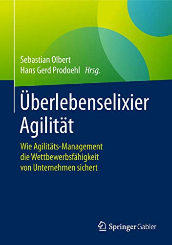 Überlebenselixier Agilität: Wie Agilitäts-Management die Wettbewerbsfähigkeit von Unternehmen sichert Überlebenselixier Agilität: Wie Agilitäts-Management die Wettbewerbsfähigkeit von Unternehmen sichert