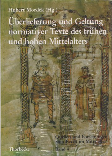 Überlieferung und Geltung normativer Texte des frühen und hohen Mittelalters: Vier Vorträge, gehalten auf dem 35. Deutschen Historikertag 1984 in ... Forschungen zum Recht im Mittelalter, Band 4)