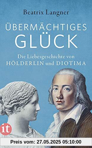 »Übermächtiges Glück«: Die Liebesgeschichte von Hölderlin und Diotima (insel taschenbuch)