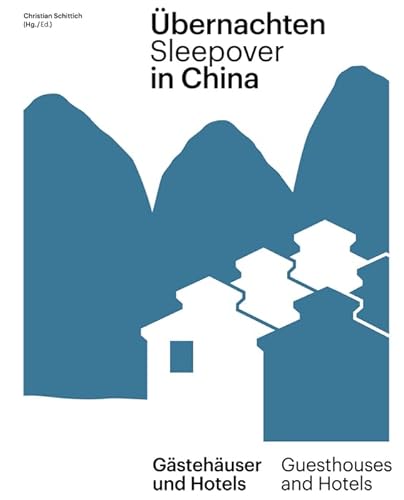 Übernachten in China / Sleepover in China: Gästehäuser und Hotels / Guest Houses and Hotels (DETAIL Special)