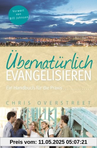 Übernatürlich evangelisieren: Ein Handbuch für die Praxis