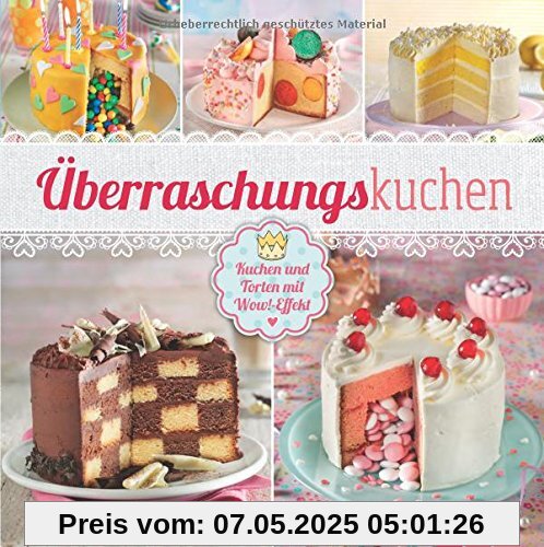 Überraschungskuchen: Kuchen und Torten mit Wow-Effekt