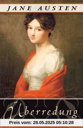Überredung. Die Liebe der Anne Elliot Überredung. Die Liebe der Anne Elliot