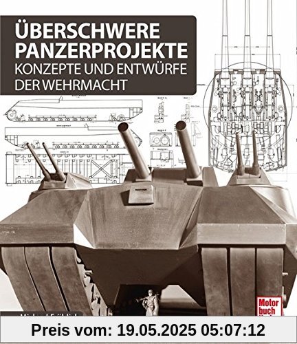 Überschwere Panzerprojekte: Konzepte und Entwürfe der Wehrmacht
