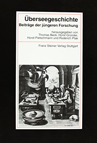 Überseegeschichte: Beiträge der jüngeren Forschung. Festschrift anläßlich der Gründung der Forschungsstiftung für vergleichende europäische ... zur Kolonial- und Überseegeschichte, Band 75) von Franz Steiner Verlag