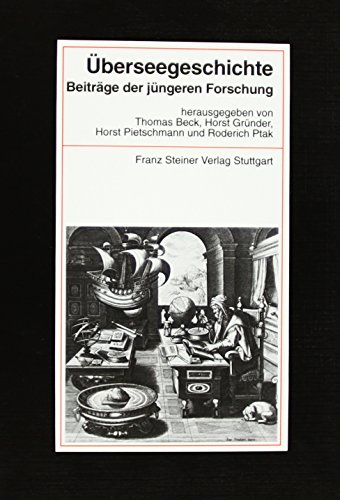 Überseegeschichte: Beiträge der jüngeren Forschung. Festschrift anläßlich der Gründung der Forschungsstiftung für vergleichende europäische ... zur Kolonial- und Überseegeschichte, Band 75)