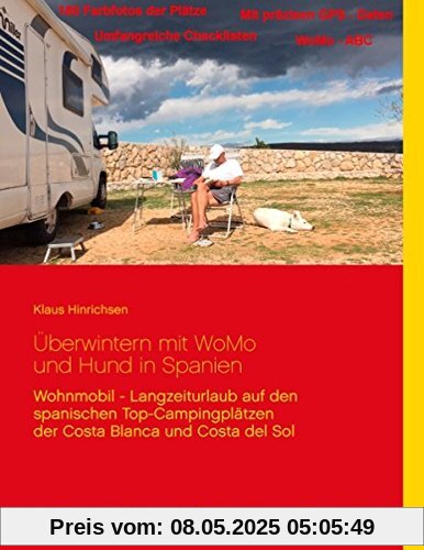 Überwintern mit WoMo und Hund in Spanien: Wohnmobil - Langzeiturlaub auf den spanischen Top - Campingplätzen der Costa Blanca und Costa del Sol Überwintern mit WoMo und Hund in Spanien: Wohnmobil - Langzeiturlaub auf den spanischen Top - Campingplätzen der Costa Blanca und Costa del Sol