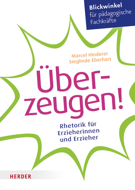 Überzeugen! Rhetorik für Erzieherinnen und Erzieher von Herder