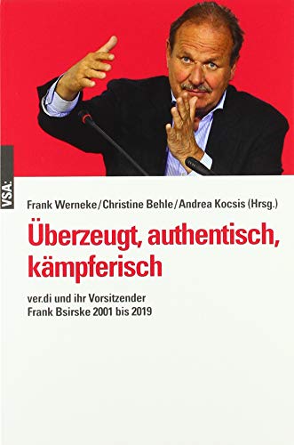 Überzeugt, authentisch, kämpferisch: ver.di und ihr Vorsitzender Frank Bsirske 2001 bis 2019 Überzeugt, authentisch, kämpferisch: ver.di und ihr Vorsitzender Frank Bsirske 2001 bis 2019