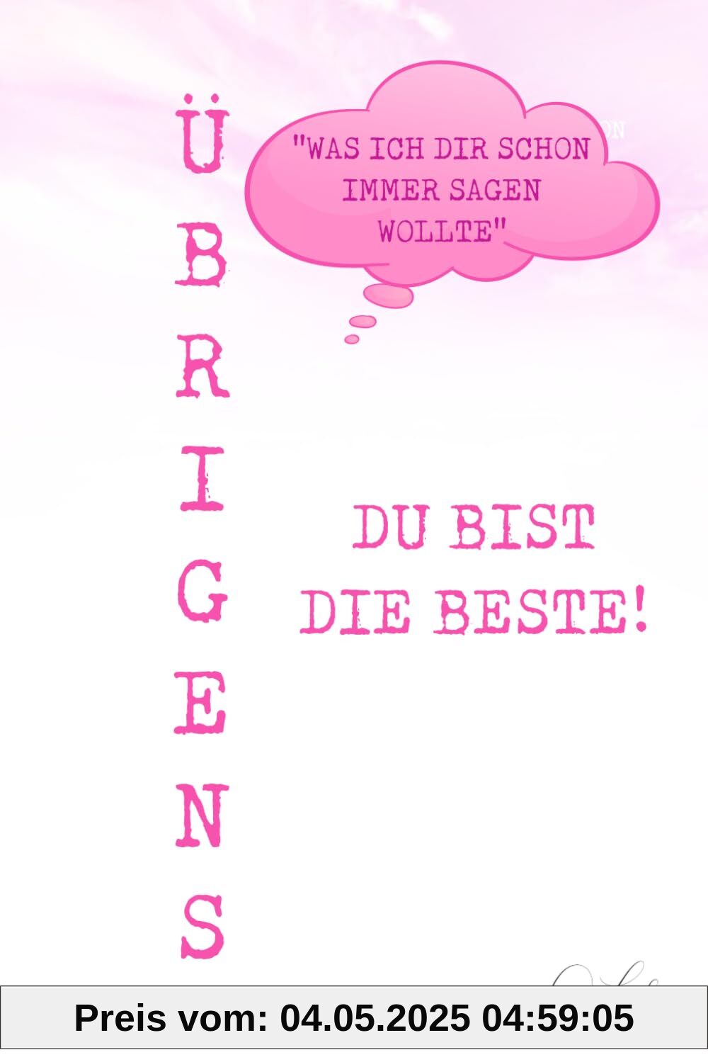 Übrigens du bist die Beste!: Das ideale Geschenk für liebe Menschen, denen man zeigen möchte, wie wundervoll sie sind. Mit 50 kreativen, witzigen und liebevollen Sätzen, die Wertschätzung ausdrücken. Übrigens du bist die Beste!: Das ideale Geschenk für liebe Menschen, denen man zeigen möchte, wie wundervoll sie sind. Mit 50 kreativen, witzigen und liebevollen Sätzen, die Wertschätzung ausdrücken.