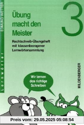 Übung macht den Meister, 2.-4. Schuljahr, neue Rechtschreibung, 3. Schuljahr, Druckschrift: 3. Schuljahr. Mit klassenbezogener Lernwörtersammlung Übung macht den Meister, 2.-4. Schuljahr, neue Rechtschreibung, 3. Schuljahr, Druckschrift: 3. Schuljahr. Mit klassenbezogener Lernwörtersammlung