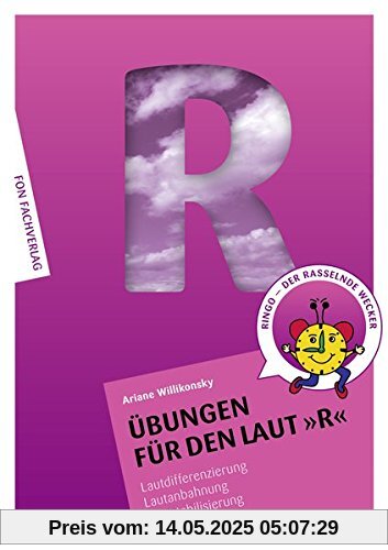 Übungen für den Laut R: Lautdifferenzierung - Lautanbahnung - Lautstabilisierung-Sprachförderung (Übungshefte für die Laute)
