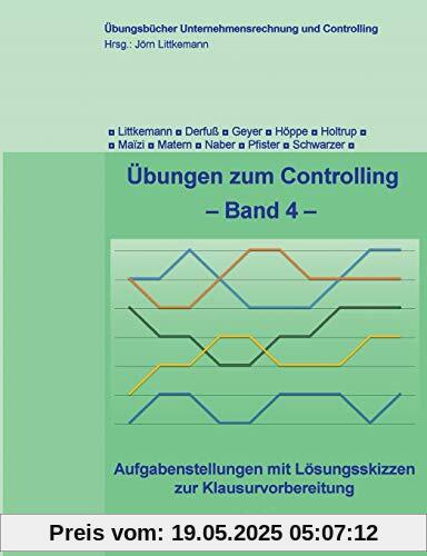 Übungen zum Controlling - Band 4: Aufgabenstellungen mit Lösungsskizzen zur Klausurvorbereitung (Übungsbücher Unternehmensrechnung und Controlling)