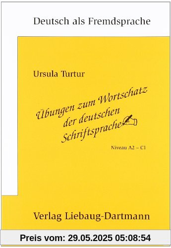 Übungen zum Wortschatz der deutschen Schriftsprache: Niveau A2 - C1 Übungen zum Wortschatz der deutschen Schriftsprache: Niveau A2 - C1
