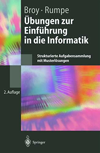 Übungen zur Einführung in die Informatik: Strukturierte Aufgabensammlung mit Musterlösungen (S... Übungen zur Einführung in die Informatik: Strukturierte Aufgabensammlung mit Musterlösungen (S...