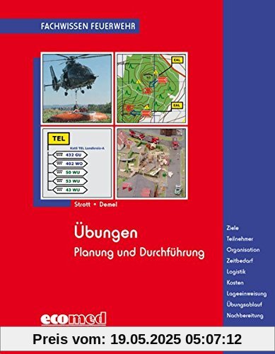 Übungen: Planung und Durchführung - Ziele - Teilnehmer - Organisation - Zeitbedarf - Logistik - Kosten - Lageeinweisung - Übungsablauf - Nachbereitung (Fachwissen Feuerwehr)